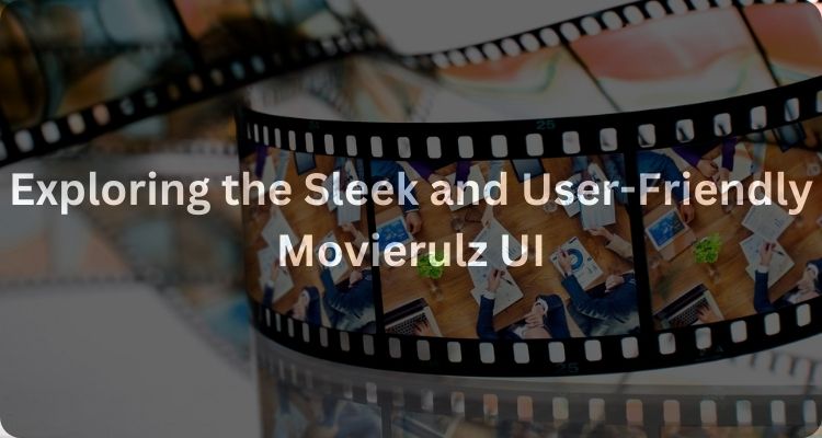 Exploring the Sleek and User-Friendly Movierulz UI