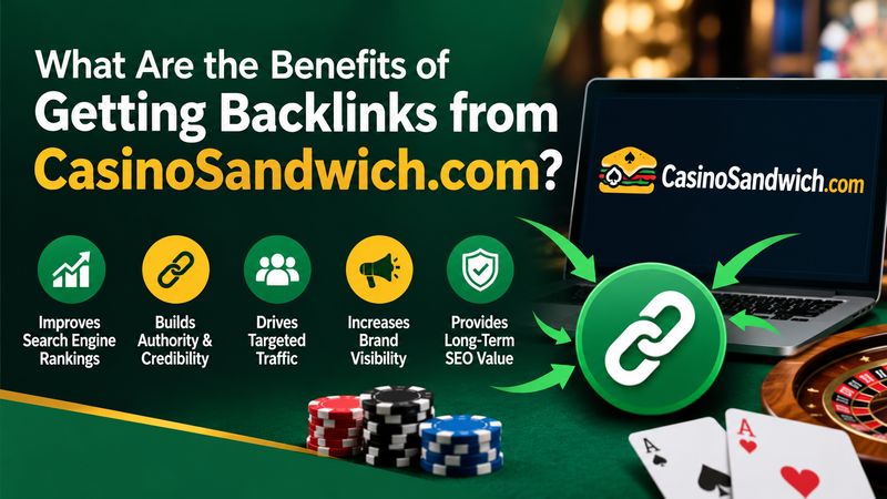 What Are the Benefits of Getting Backlinks from CasinoSandwich.com?